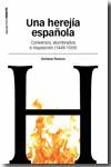 UNA HEREJIA ESPAÑOLA CONVERSOS, ALUMBRADOS E INQUISICION 1449-1559